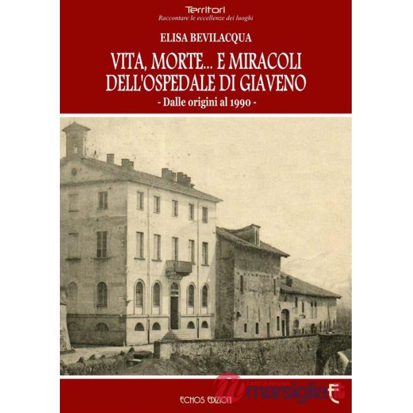 Vita, morte... E miracoli dell'ospedale di Giaveno. Dalle origini al 1990