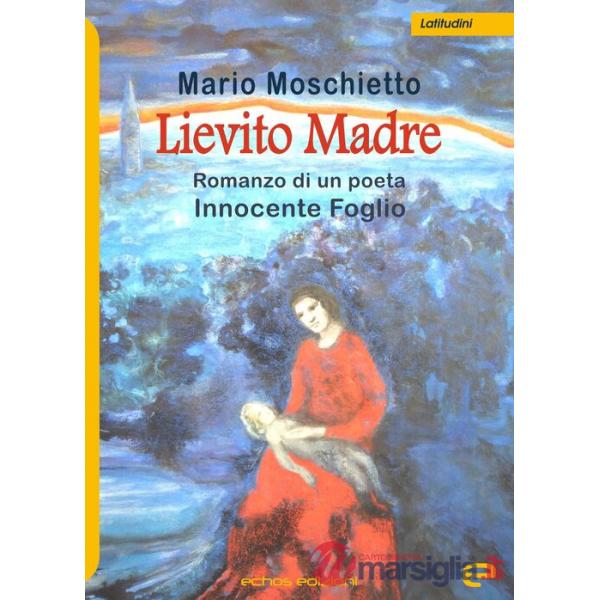 Lievito madre. Romanzo di un poeta Innocente Foglio