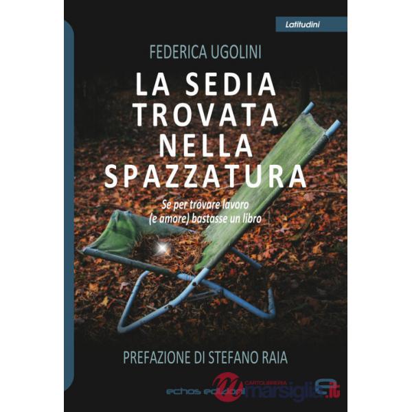 Sedia trovata nella spazzatura. Se per trovare lavoro (e amore) bastasse un libro (La)