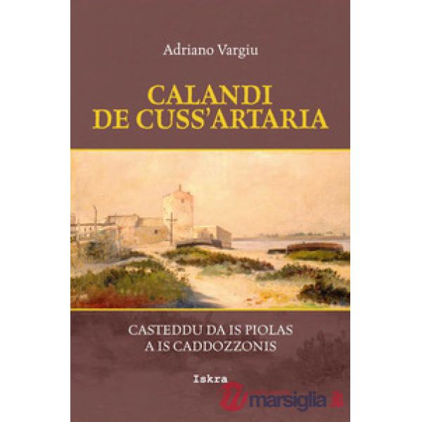Calandi de cuss'artaria. Casteddu da is piolas a is caddozzonis