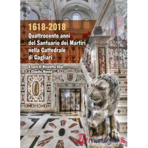 1618-2018. Quattrocento anni del santuario dei Martiri nella Cattedrale di Cagliari