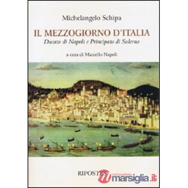 Mezzogiorno d'Italia. Ducato di Napoli e Principato di Salerno (Il)