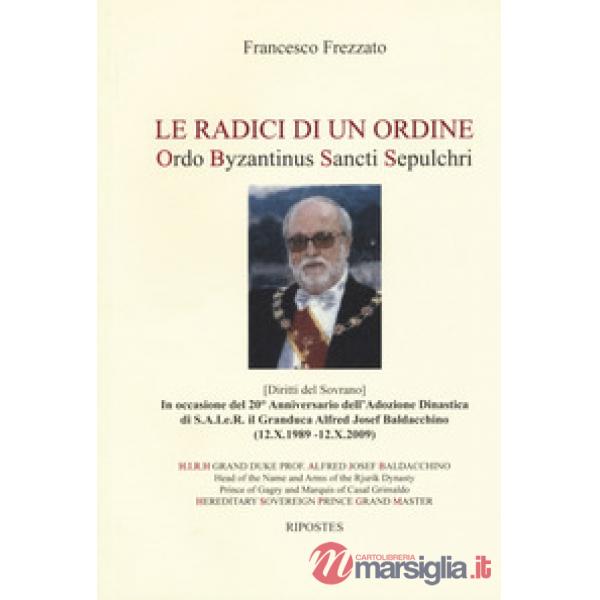 Radici di un ordine. Ordo Byzantinus Sancti Sepulchri (Le)