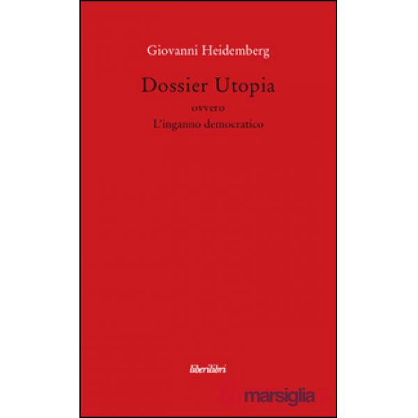 Dossier utopia ovvero l'inganno democratico