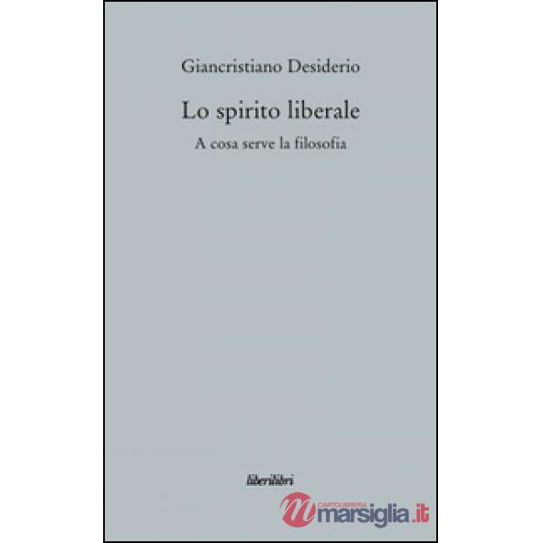 Spirito liberale. A cosa serve la filosofia (Lo)