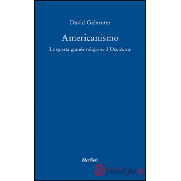 Americanismo. La quarta grande religione d'occidente