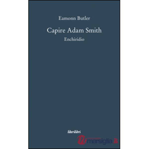 Capire Adam Smith. Enchiridio