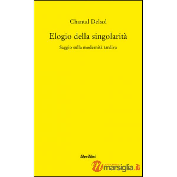 Elogio della singolarità. Saggio sulla modernità tardiva