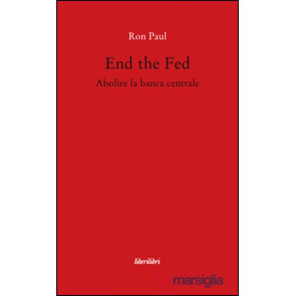 End the fed. Abolire la banca centrale