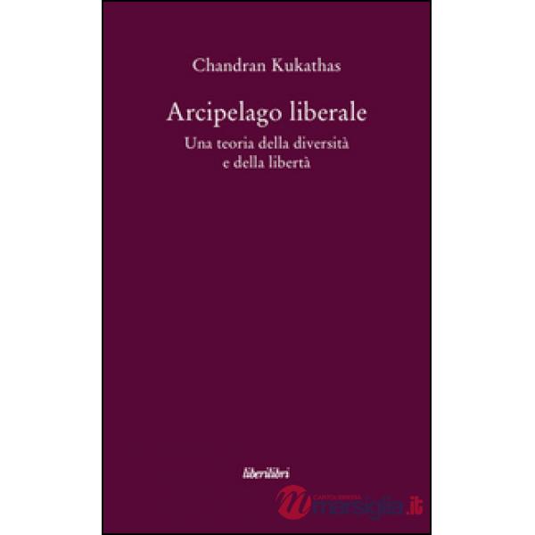 Arcipelago liberale. Una teoria della diversità e della libertà