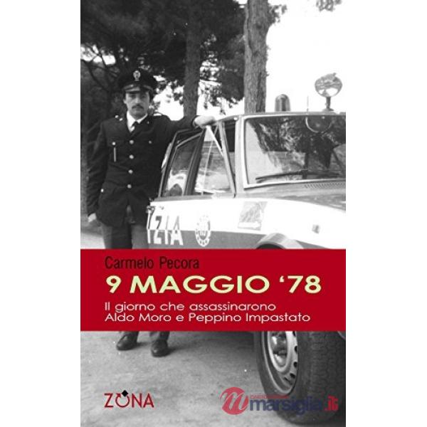9 maggio '78. Il giorno che assassinarono Aldo Moro e Peppino Impastato