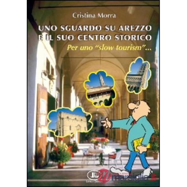 Sguardo su Arezzo e il suo centro storico per uno «slow tourism» (Uno)