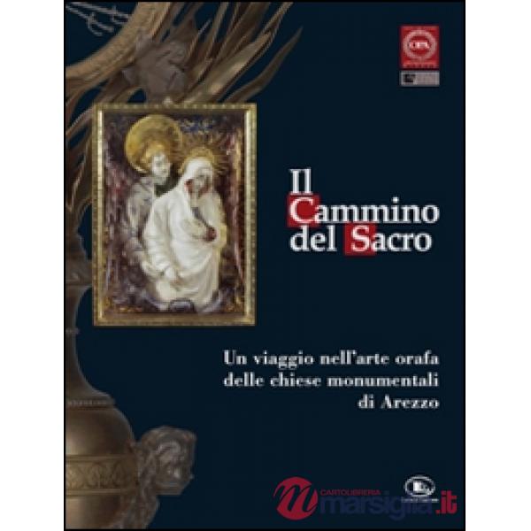 Cammino del sacro. Un viaggio nell'arte orafa delle chiese monumentali di Arezzo