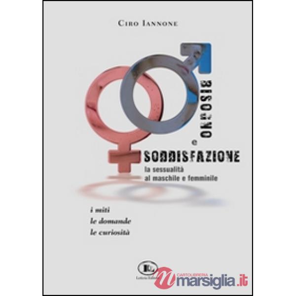 Bisogno e soddisfazione. La sessualità al maschile e femminile