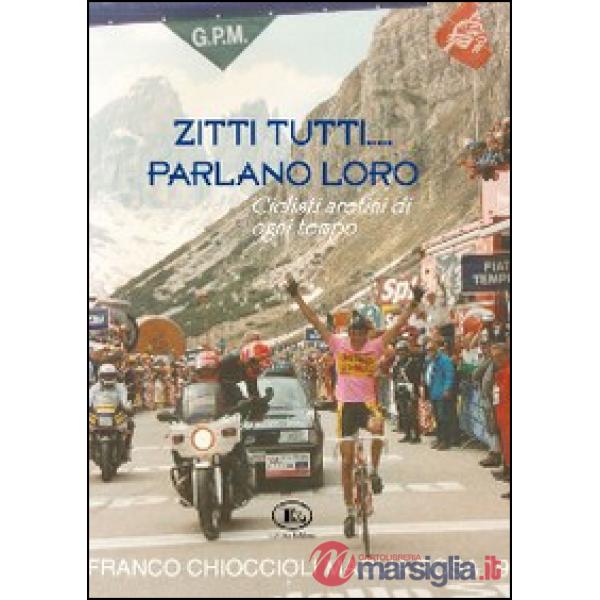 Zitti tutti parlano loro. Ciclisti aretini di ogni tempo