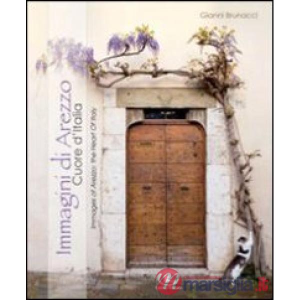 Immagini di Arezzo. Cuore d'Italia. Ediz. italiana e inglese