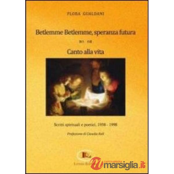 Betlemme-Betlemme, speranza futura. Canto alla vita. Scritti spirituali e poetici 1958-1998