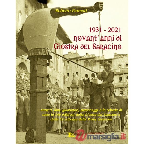 1931-2021. Novant'anni di giostra del Saracino. Numeri, dati, personaggi e le schede di tutte le 140 edizioni della giostra del 