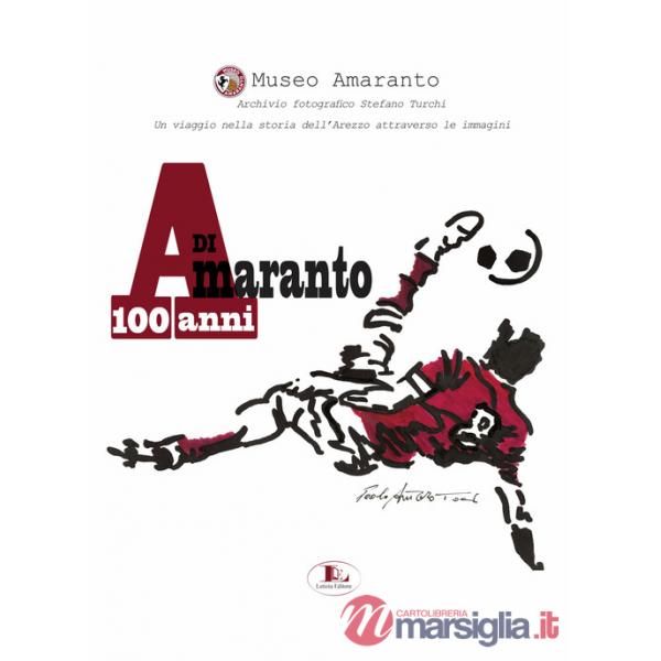 100 anni di Amaranto. Archivio fotografico Stefano Turchi. Un viaggio nella storia attraverso le immagini