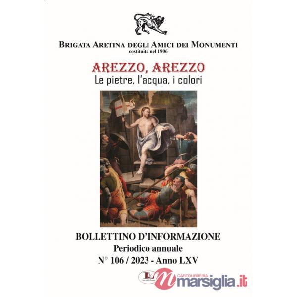 Bollettino d'informazione. Ediz. illustrata. Vol. 106: Arezzo, le pietre, l'acqua, i colori