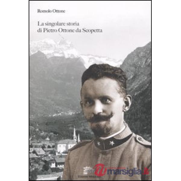 Singolare storia di Pietro Ottone da Scoppetta. Ediz. illustrata (La)