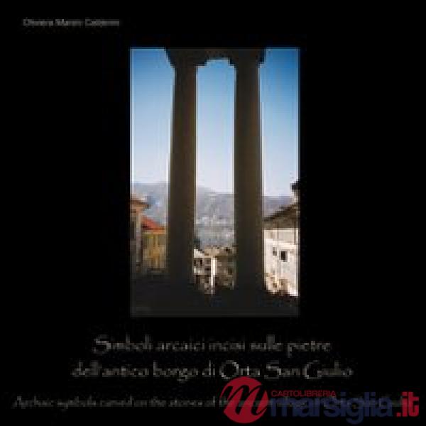 Simboli arcaici incisi dulle pietre dell'antico borgo di Orta San Giulio. Ediz. multilingue