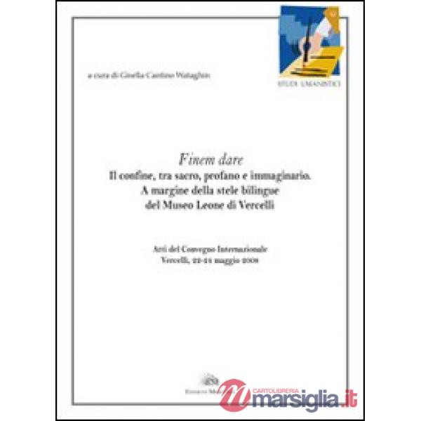 Finem dare. Il confine, tra sacro, profano e immaginario. A margine della stele bilingue del Museo Leone di Vercelli