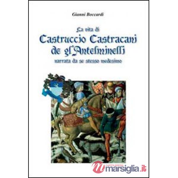 Vita di Castruccio Castracani de gl'Anteminelli. Narrata da se stesso medesimo (La)