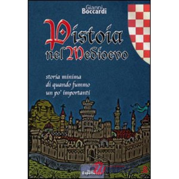 Pistoia nel medioevo. Storia minima di quando fummo un po' importanti