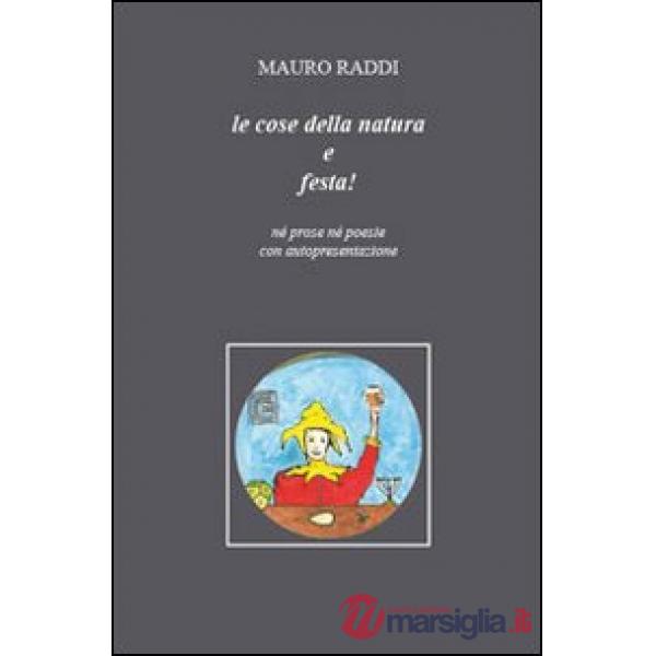 Cose della natura e festa! Né prose né poesie con autopresentazione (Le)