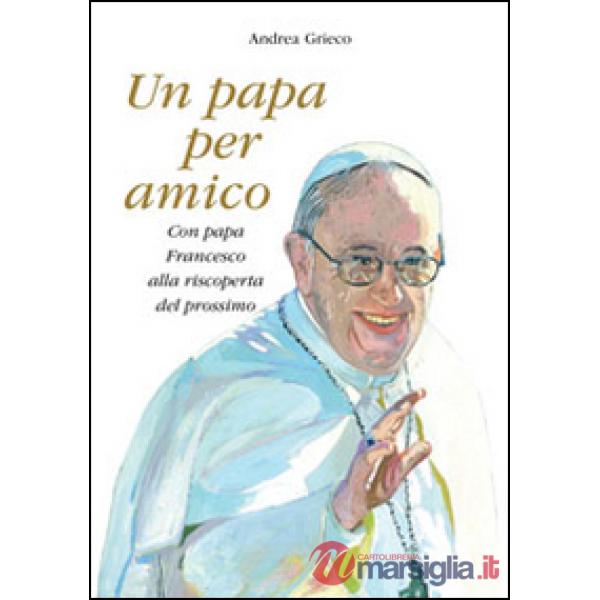Papa per amico. Con papa Francesco alla riscoperta del prossimo. Con gadget (Un)