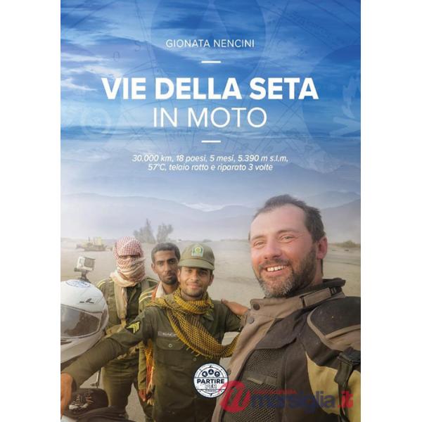 Vie della seta in moto. 30.000 km, 18 paesi, 5 mesi, 5.390 m s.l.m., 57°C, telaio rotto e riparato 3 volte
