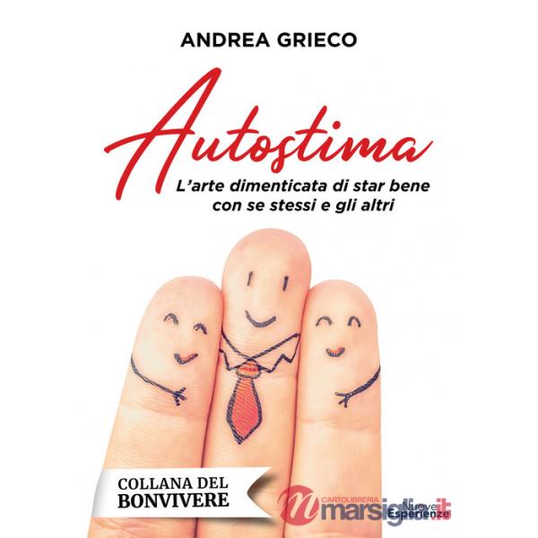 Autostima. L'arte dimenticata di star bene con se stessi e gli altri