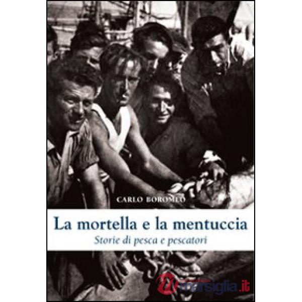 Mortella e la mentuccia. Storie di pesca e pescatori (La)
