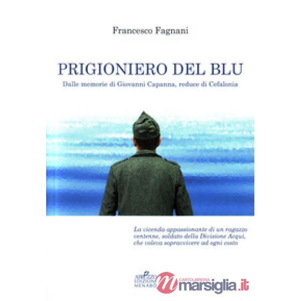 Prigioniero del blu. Dalle memorie di Giovanni Capanna, reduce di Cefalonia