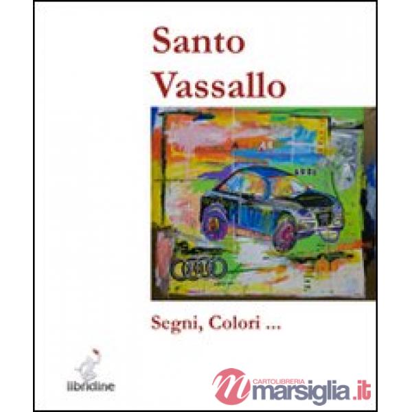 Santo Vassallo. Segni e colori. Ediz. illustrata