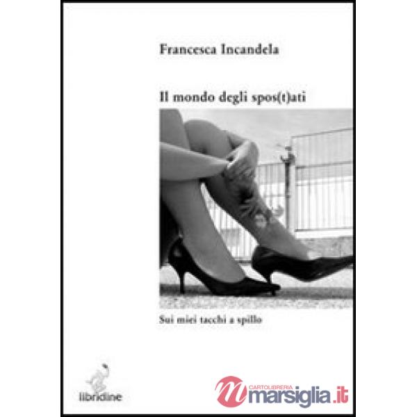 Mondo degli spos(t)ati. Sui miei tacchi a spillo (Il)
