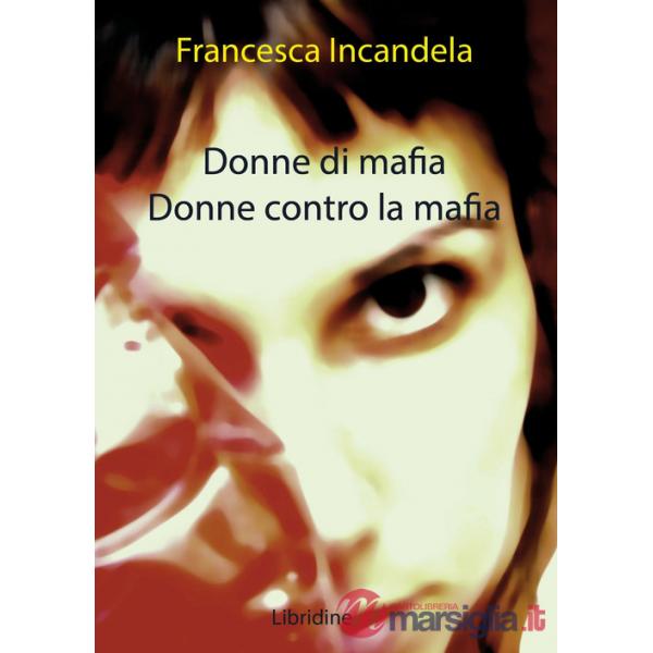 Donne di mafia. Donne contro la mafia