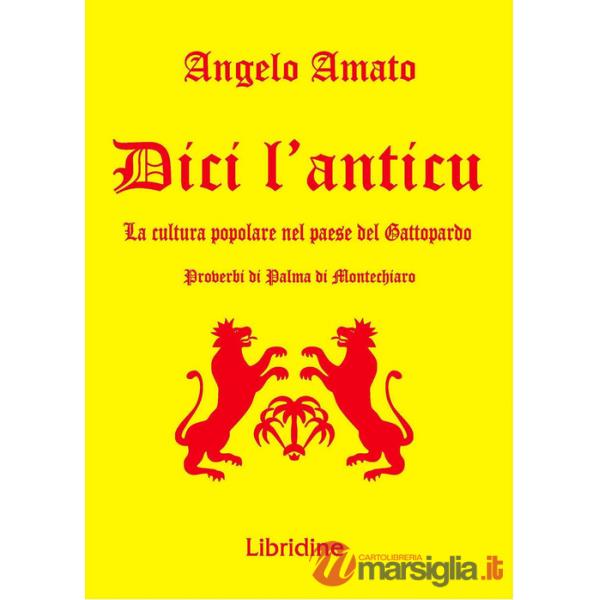 Dici l'anticu... La cultura popolare nel paese del Gattopardo. Proverbi di Palma di Montechiaro