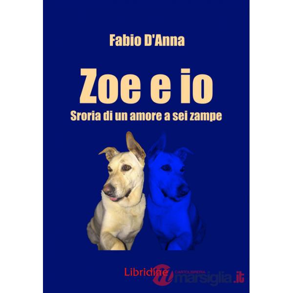 Zoe e io. Storia di una amore a sei zampe