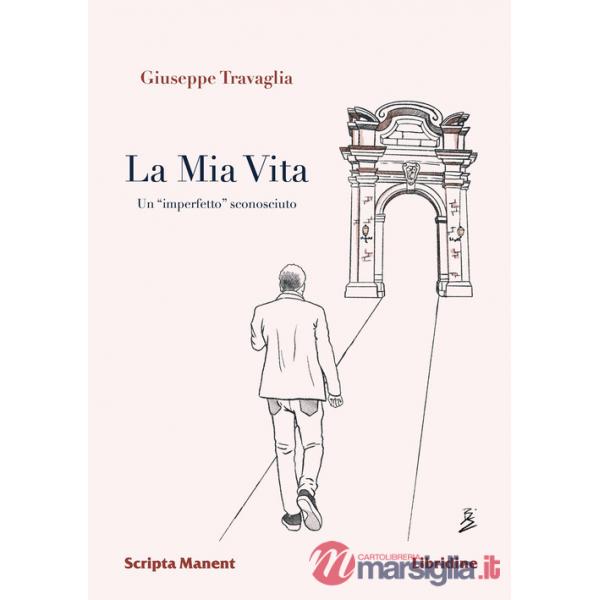Mia vita. Un «imperfetto» sconosciuto (La)