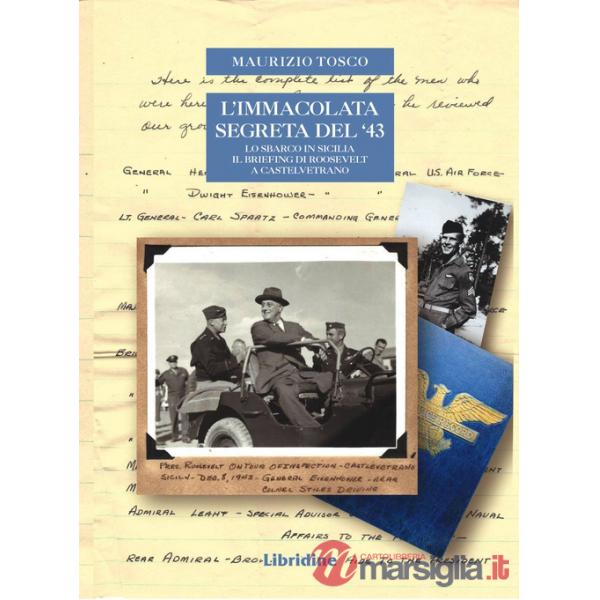Immacolata segreta del '43. Lo sbarco in Sicilia. Il briefing di Roosvelt a Castelvetrano (L')