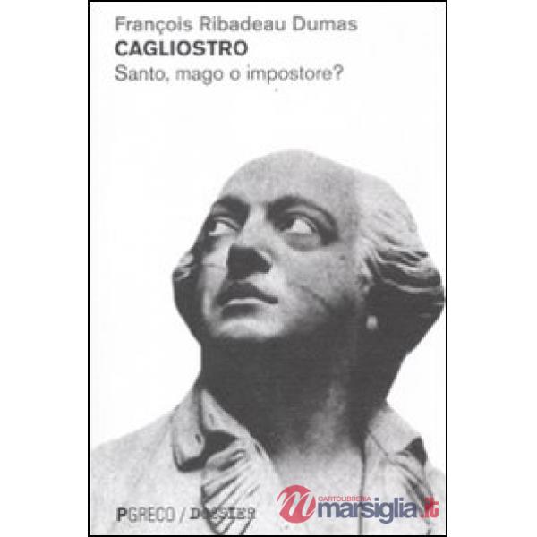 Cagliostro. Santo, mago o impostore?