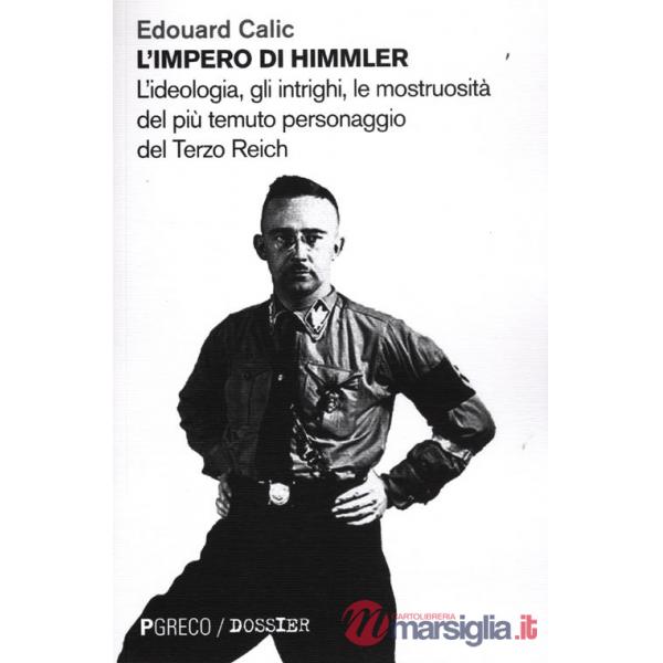 Impero di Himmler. L'ideologia, gli intrighi, le mostruosità del più temuto personaggio del Terzo Reich (L')