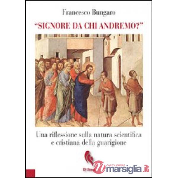 «Signore da chi andremo?». Una riflessione sulla natura scientifica e cristiana della guarigione