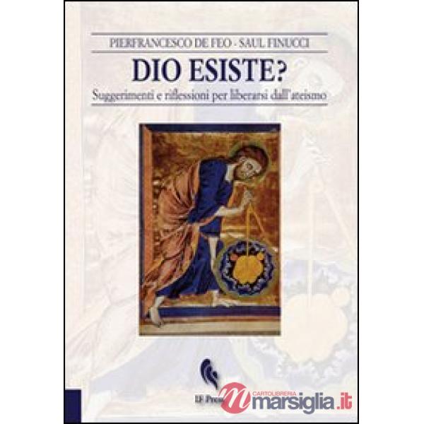 Dio esiste? Suggerimenti e riflessioni per liberarsi dall'ateismo
