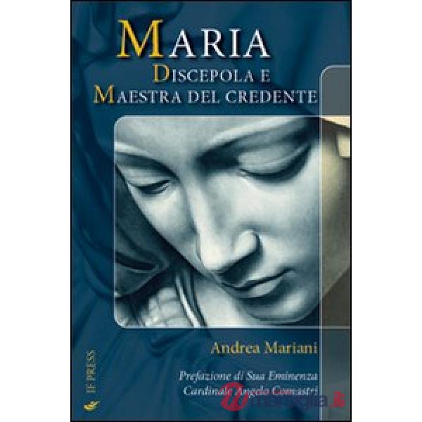 Maria. Discepola e maestra del credente. La Madre nell'esperienza morale del cristiano