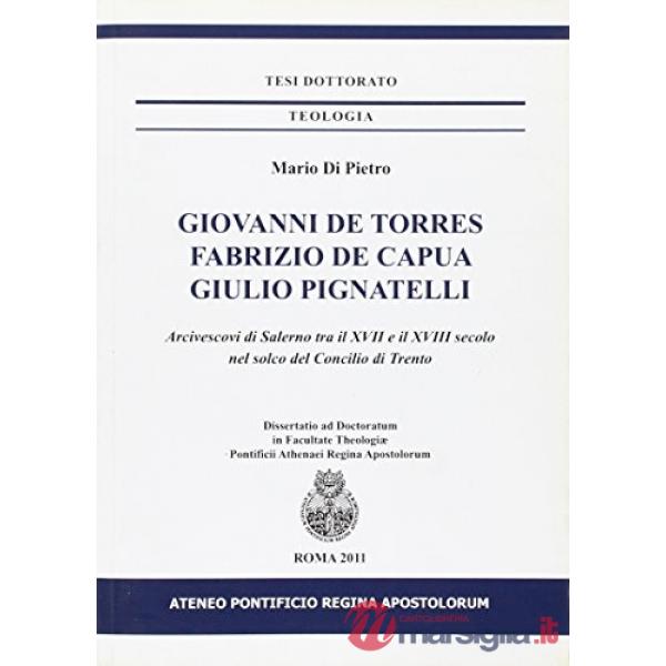 Giovanni De Torres, Fabrizio De Capua, Giulio Pignatelli. Arcivescovi di Salerno tra il XVII e XVIII secolo nel solco del Concil