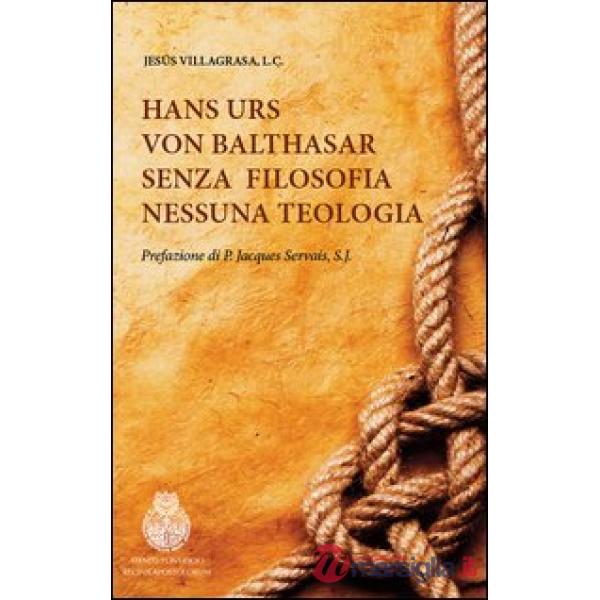 Hans Urs von Balthasar. Senza filosofia nessuna teologia