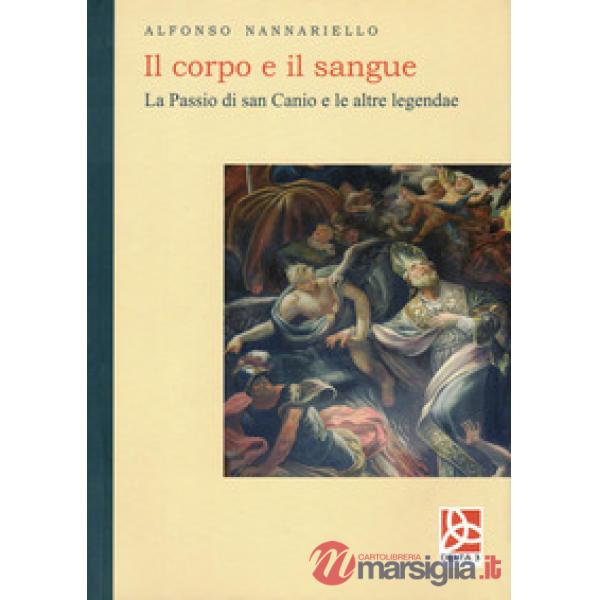 Corpo e il sangue. La passio di san Canio e le altre legendae (Il)